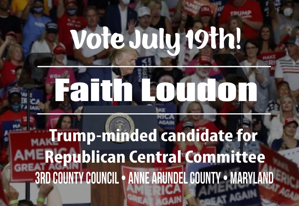 Thank you! Faith Loudon, Trump-minded candidate for Republican Central Committee, 3rd County Council, Anne Arundel County, Maryland